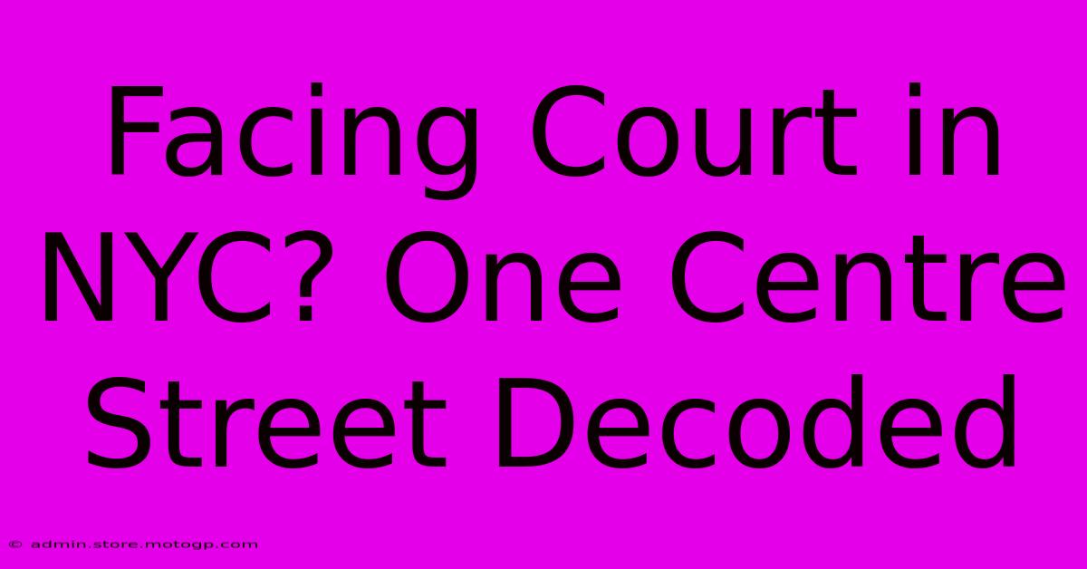 Facing Court In NYC? One Centre Street Decoded