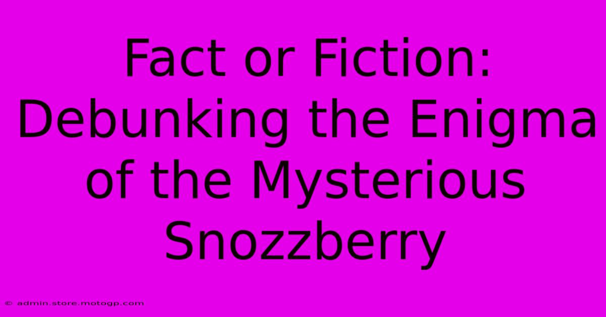 Fact Or Fiction: Debunking The Enigma Of The Mysterious Snozzberry