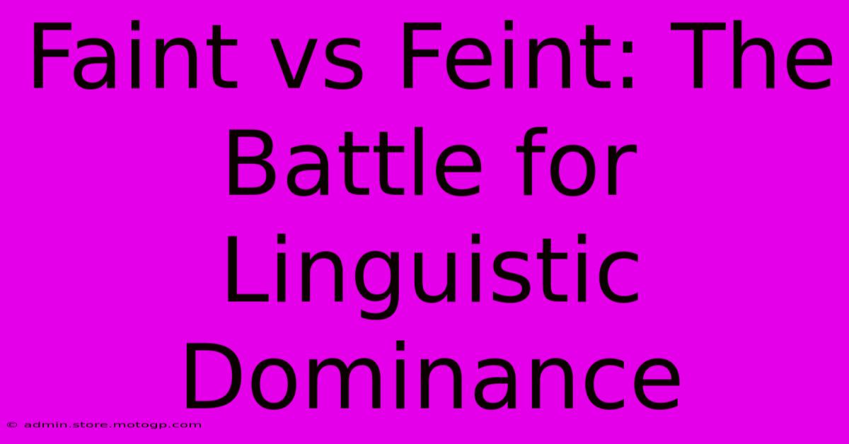 Faint Vs Feint: The Battle For Linguistic Dominance