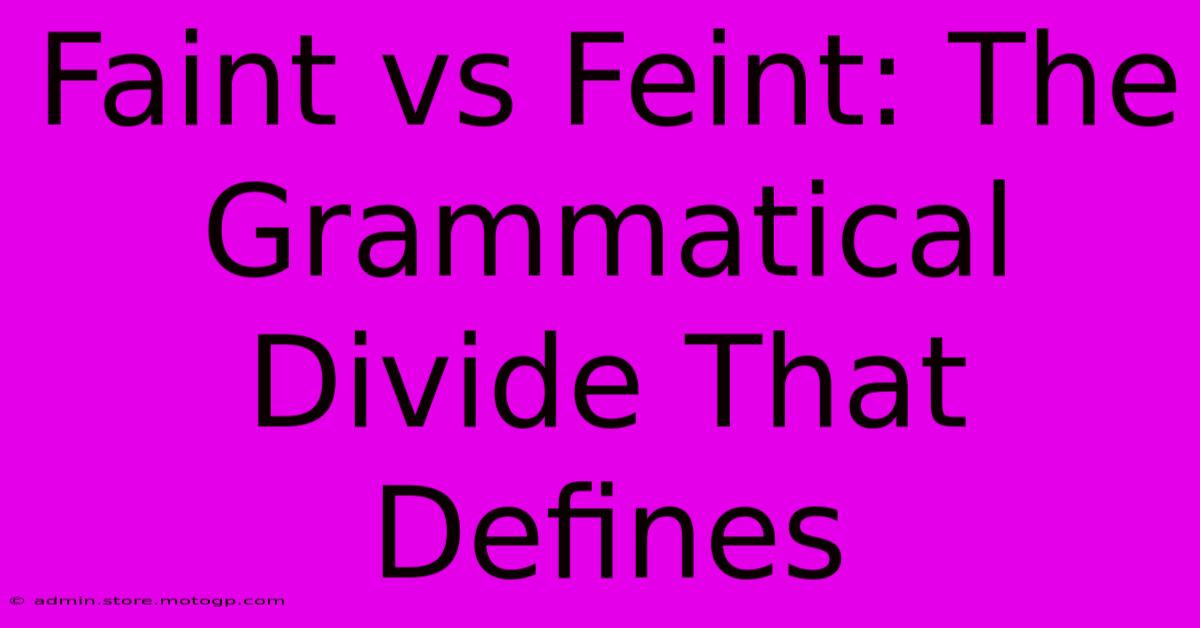 Faint Vs Feint: The Grammatical Divide That Defines