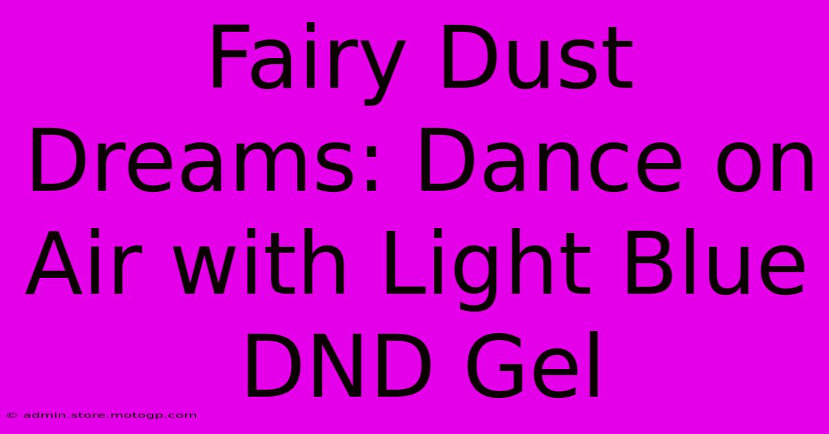 Fairy Dust Dreams: Dance On Air With Light Blue DND Gel