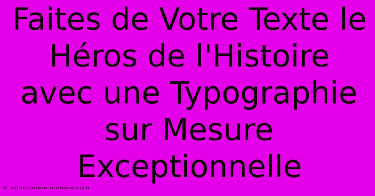 Faites De Votre Texte Le Héros De L'Histoire Avec Une Typographie Sur Mesure Exceptionnelle