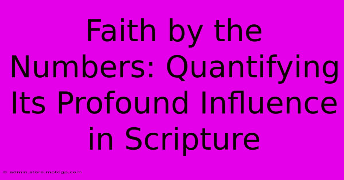 Faith By The Numbers: Quantifying Its Profound Influence In Scripture