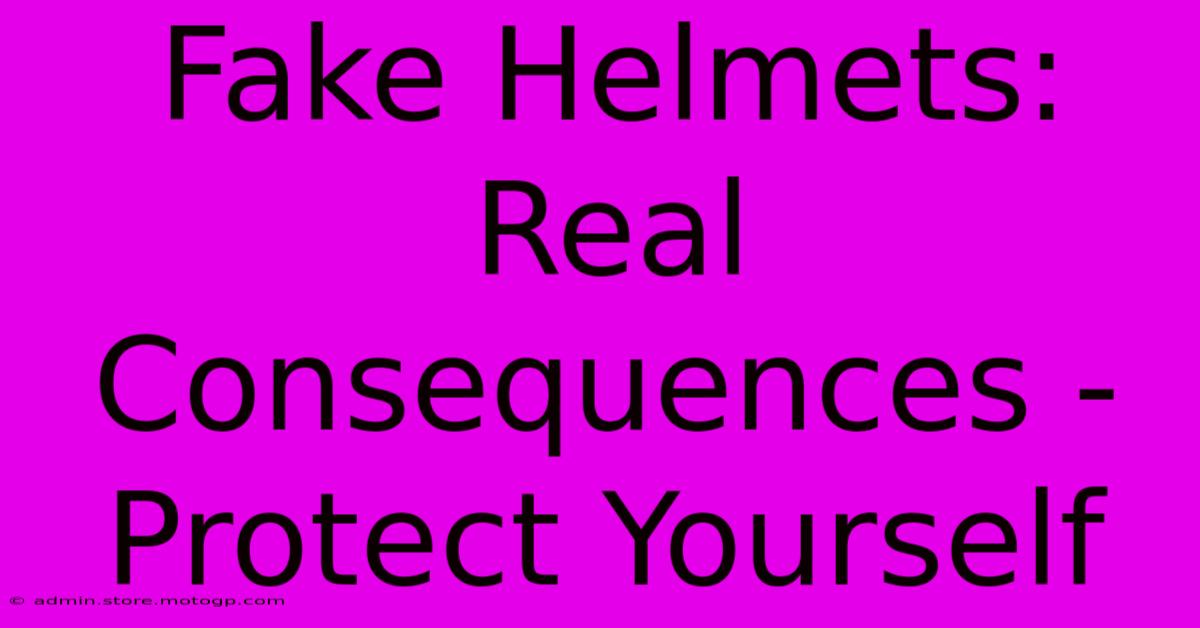 Fake Helmets: Real Consequences - Protect Yourself