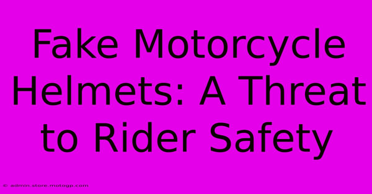 Fake Motorcycle Helmets: A Threat To Rider Safety