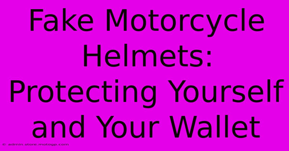 Fake Motorcycle Helmets: Protecting Yourself And Your Wallet