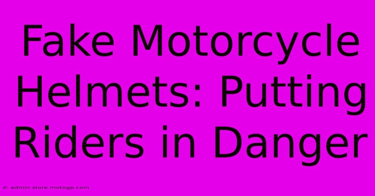 Fake Motorcycle Helmets: Putting Riders In Danger