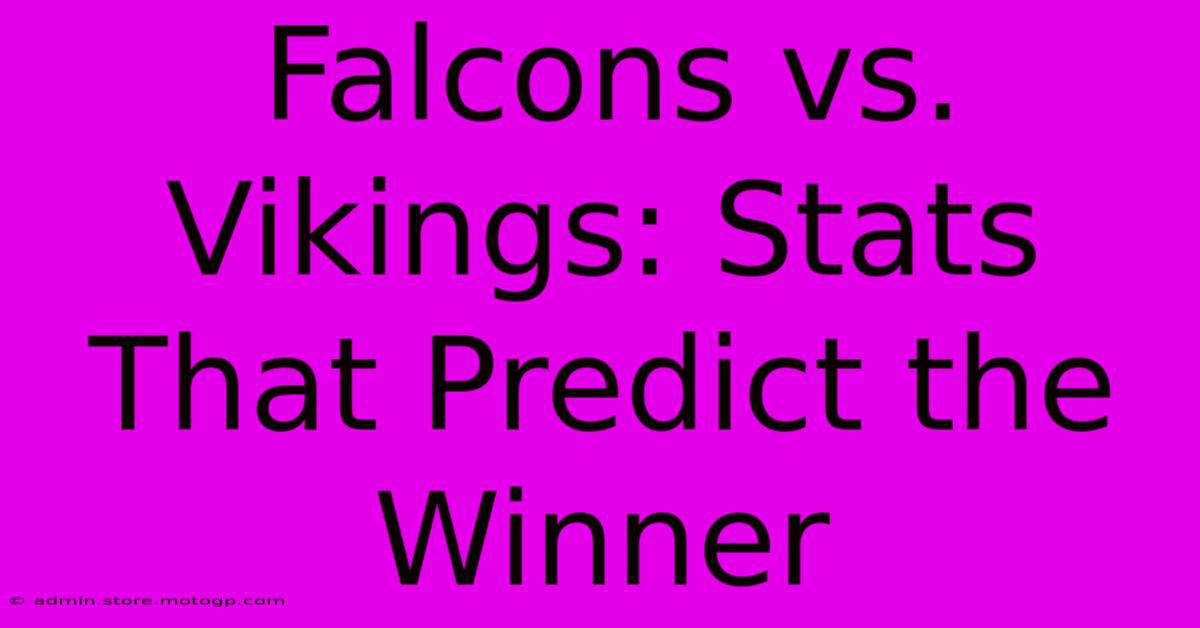 Falcons Vs. Vikings: Stats That Predict The Winner