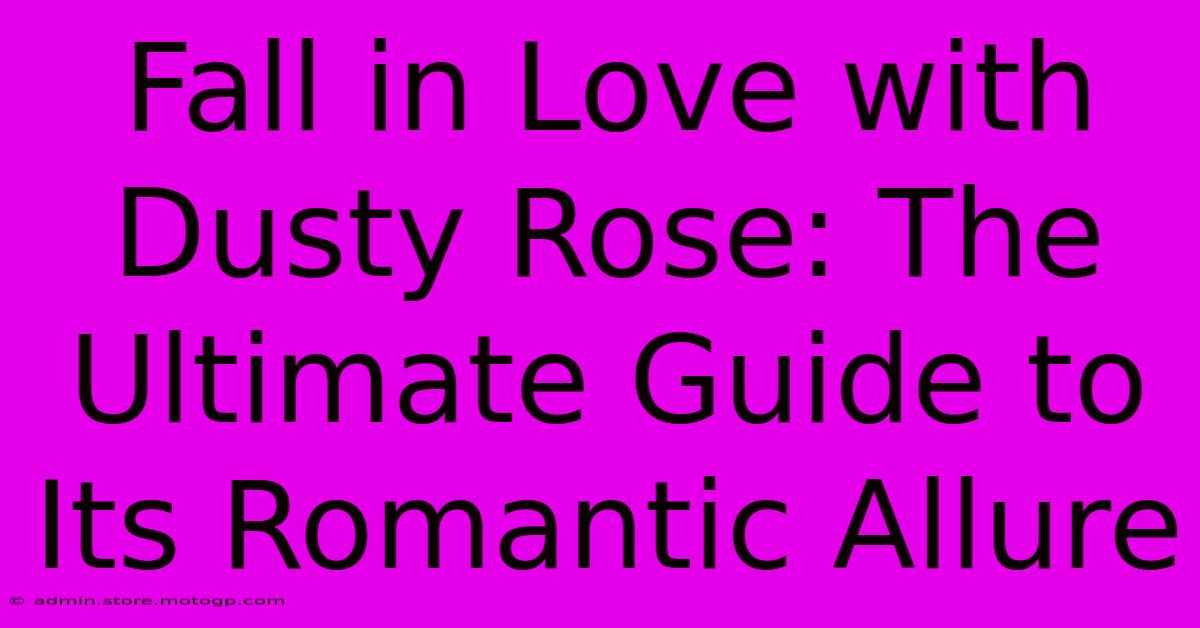 Fall In Love With Dusty Rose: The Ultimate Guide To Its Romantic Allure