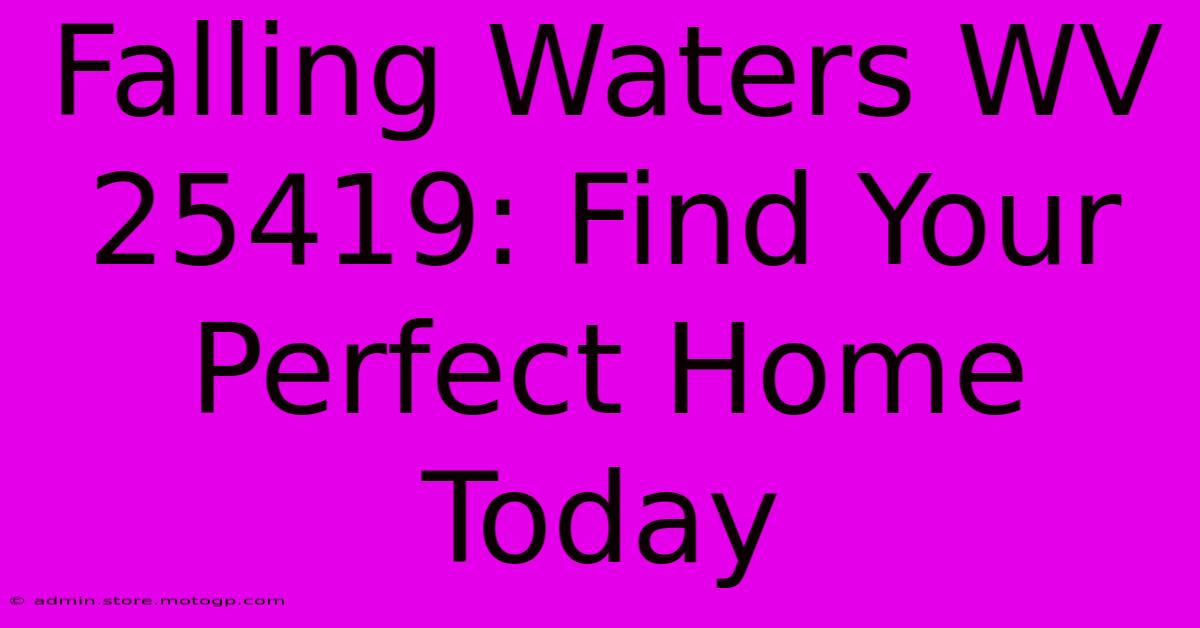 Falling Waters WV 25419: Find Your Perfect Home Today