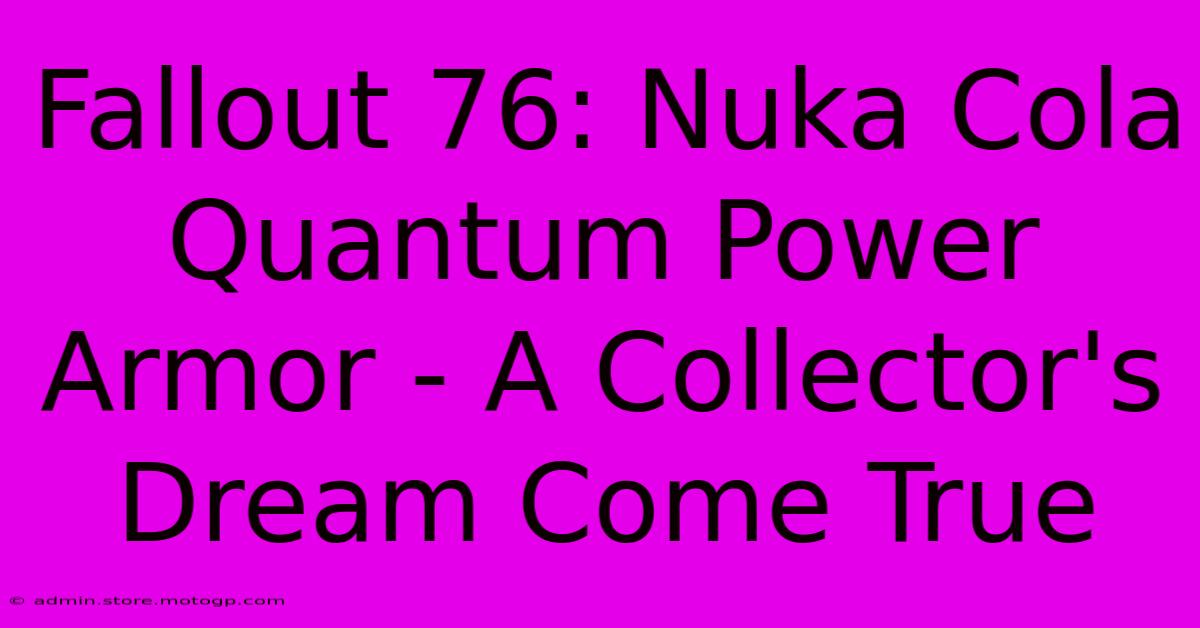 Fallout 76: Nuka Cola Quantum Power Armor - A Collector's Dream Come True