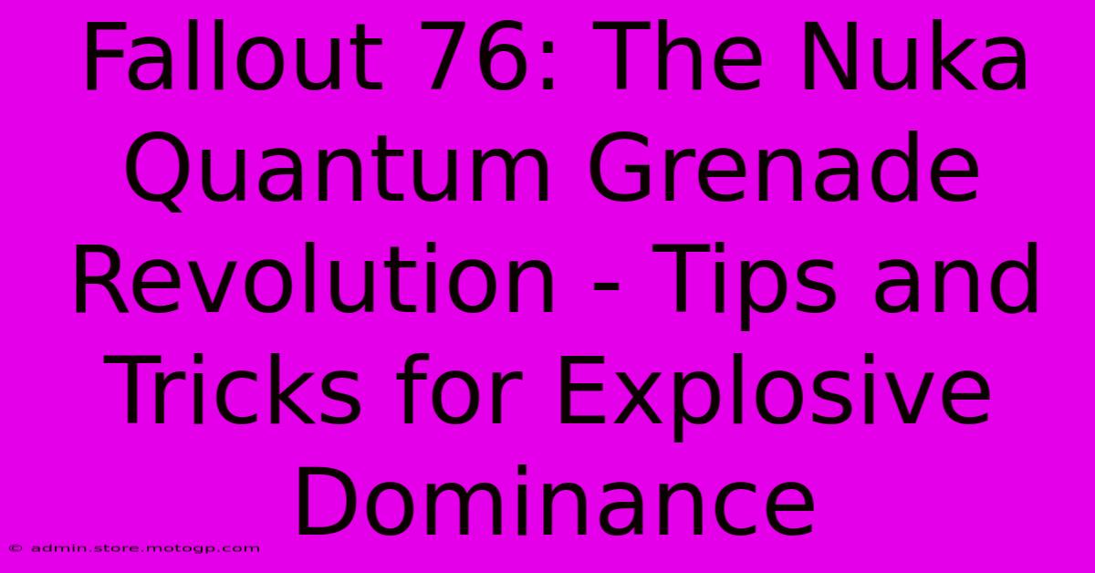 Fallout 76: The Nuka Quantum Grenade Revolution - Tips And Tricks For Explosive Dominance