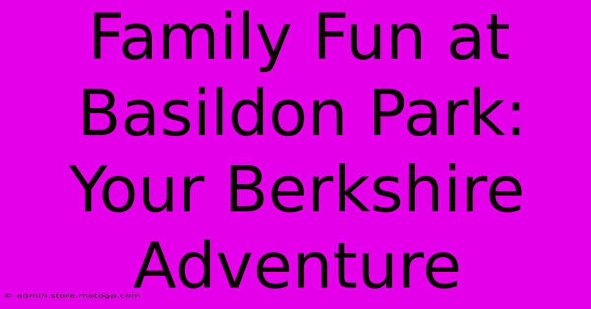 Family Fun At Basildon Park: Your Berkshire Adventure