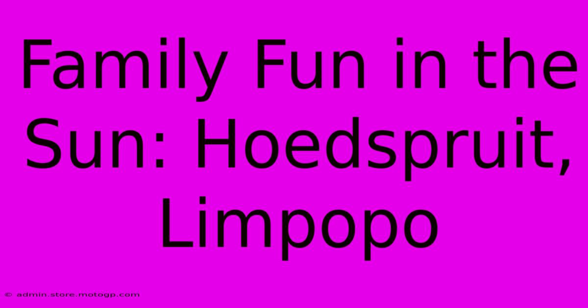 Family Fun In The Sun: Hoedspruit, Limpopo