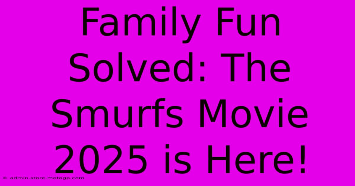 Family Fun Solved: The Smurfs Movie 2025 Is Here!