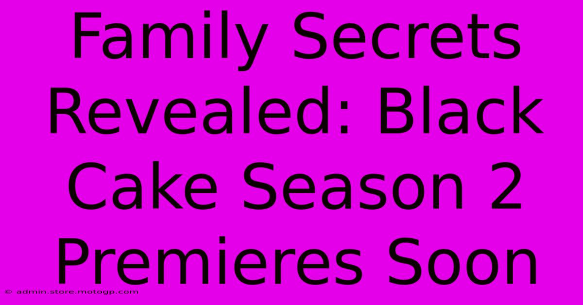 Family Secrets Revealed: Black Cake Season 2 Premieres Soon