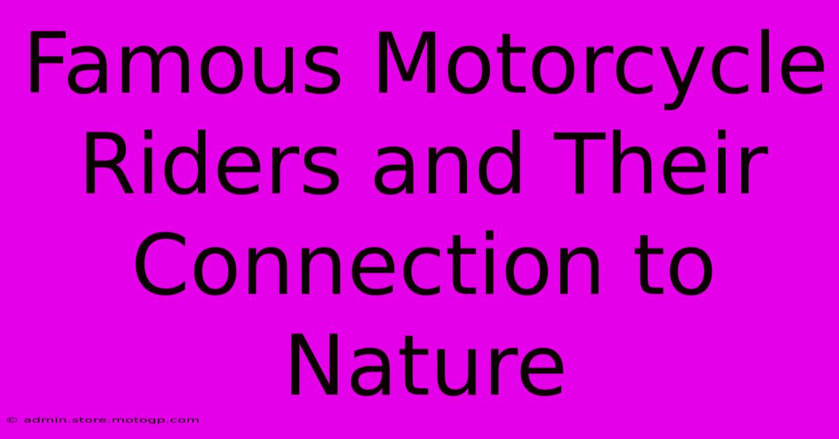 Famous Motorcycle Riders And Their Connection To Nature