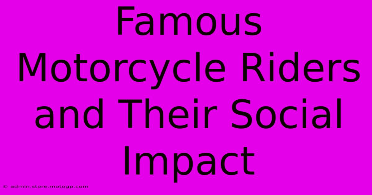 Famous Motorcycle Riders And Their Social Impact