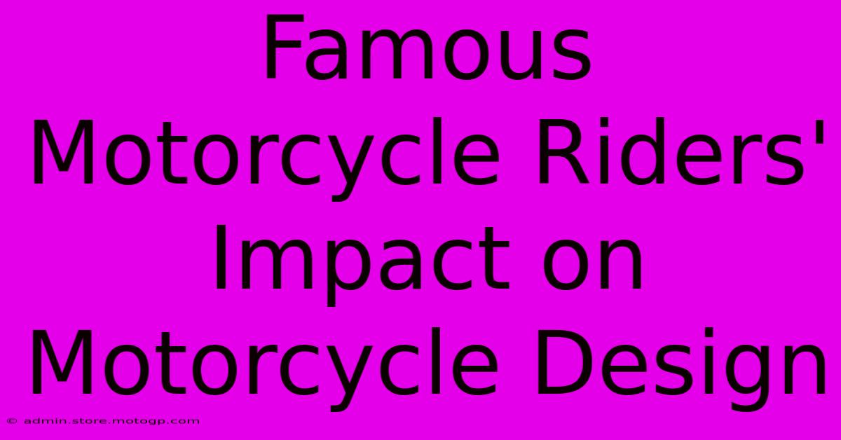 Famous Motorcycle Riders' Impact On Motorcycle Design