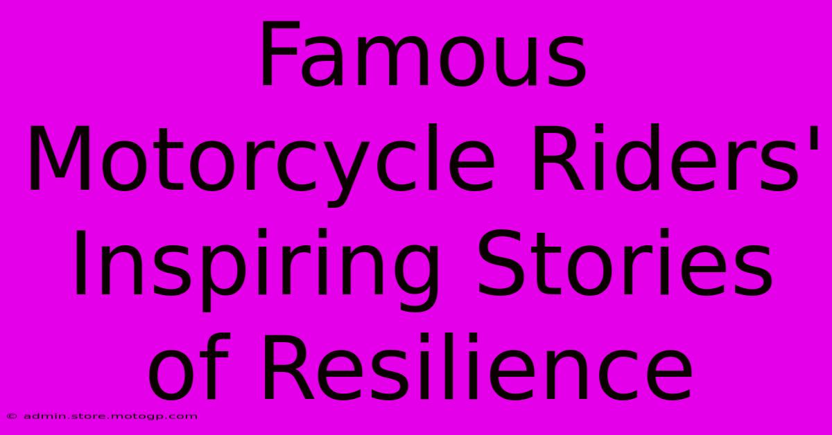 Famous Motorcycle Riders' Inspiring Stories Of Resilience