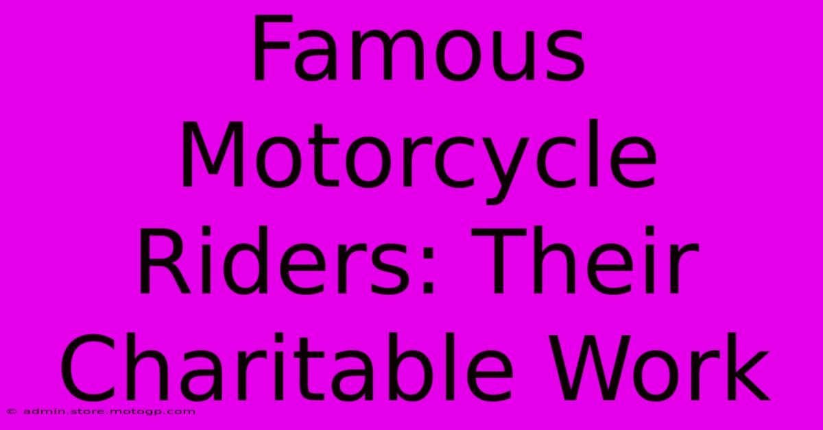 Famous Motorcycle Riders: Their Charitable Work