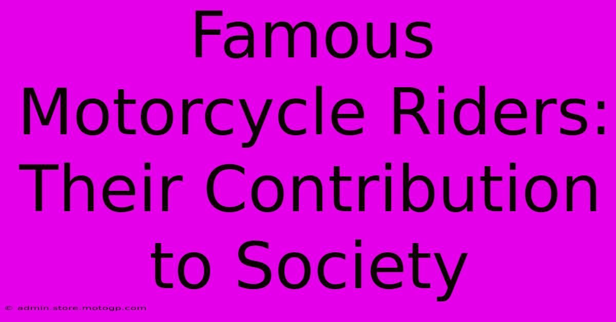 Famous Motorcycle Riders: Their Contribution To Society