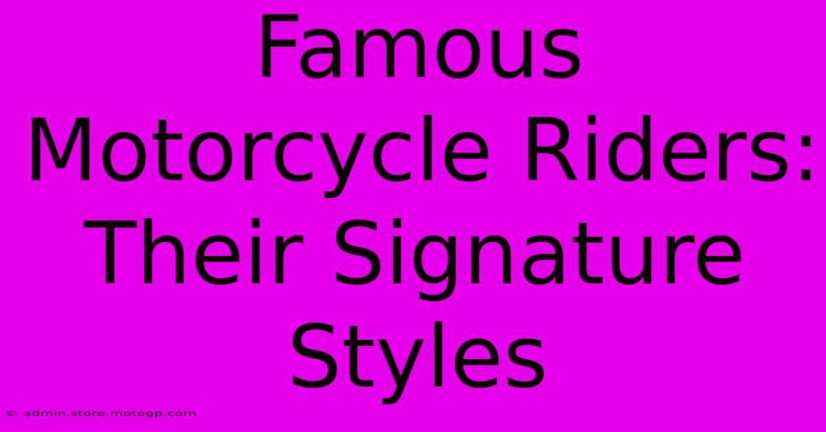 Famous Motorcycle Riders: Their Signature Styles