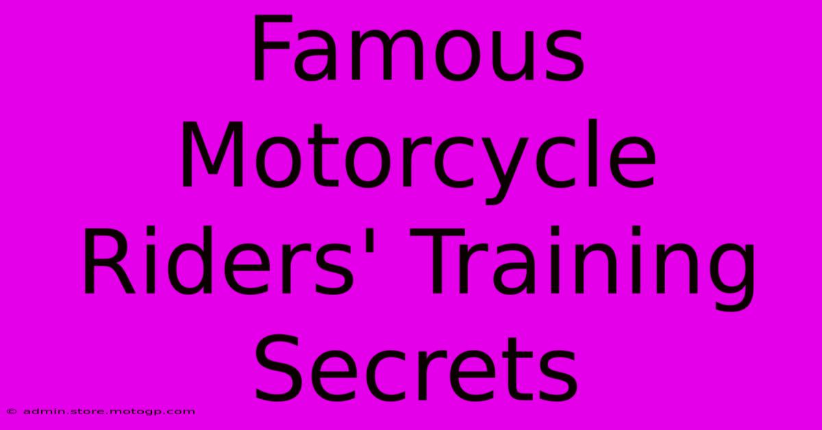 Famous Motorcycle Riders' Training Secrets