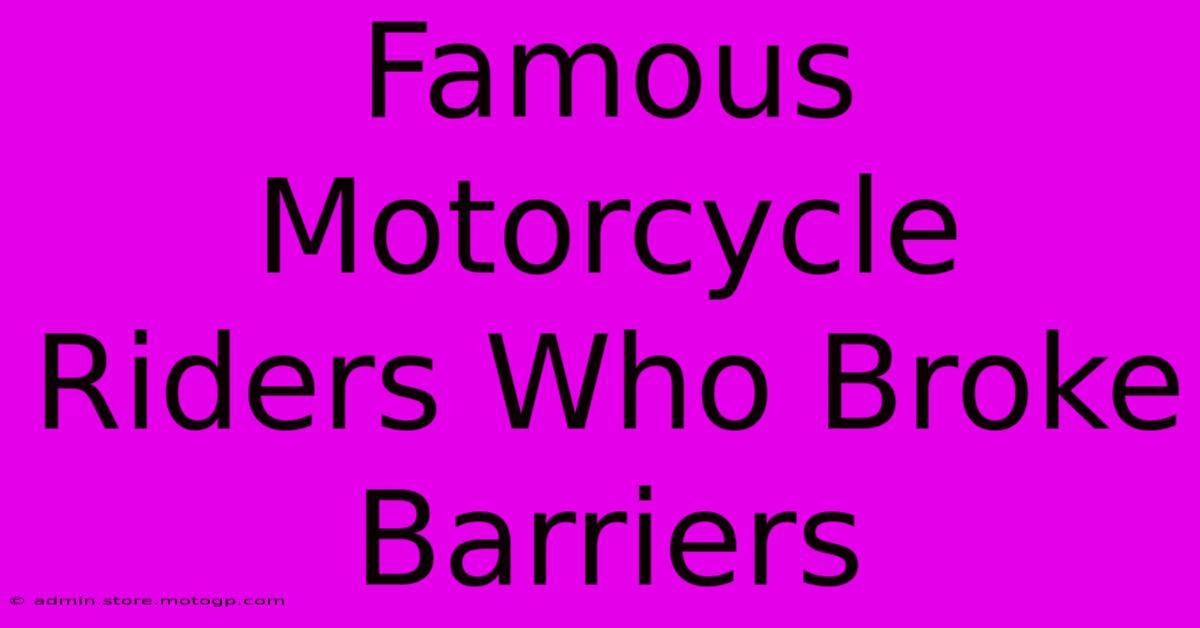 Famous Motorcycle Riders Who Broke Barriers