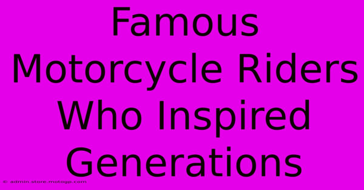 Famous Motorcycle Riders Who Inspired Generations