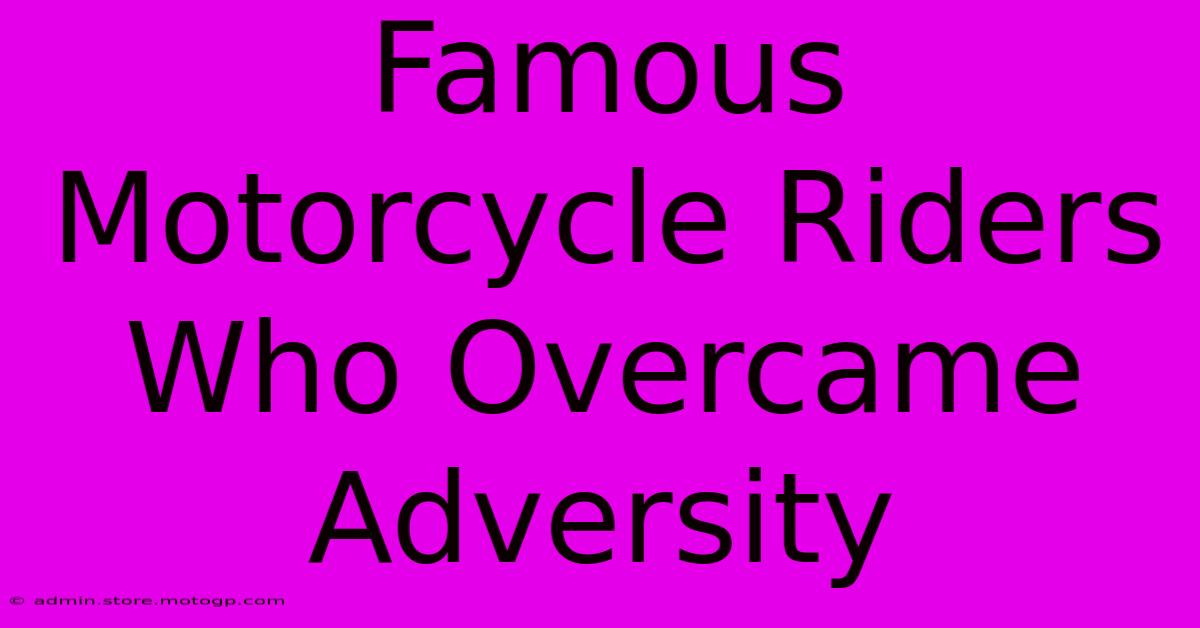 Famous Motorcycle Riders Who Overcame Adversity