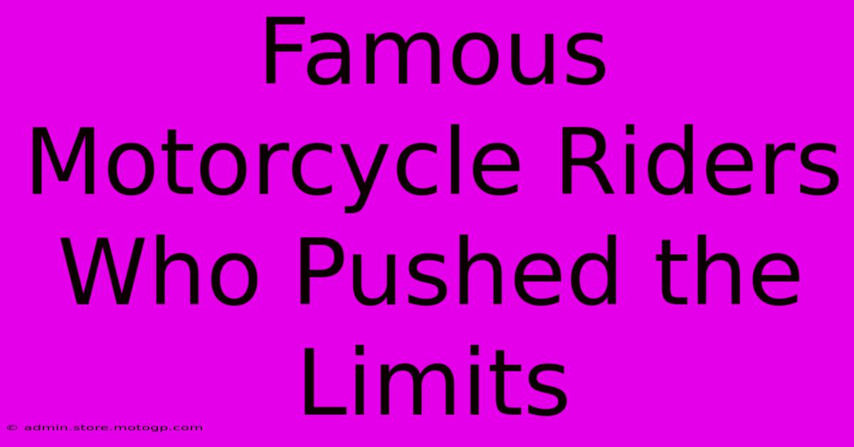 Famous Motorcycle Riders Who Pushed The Limits