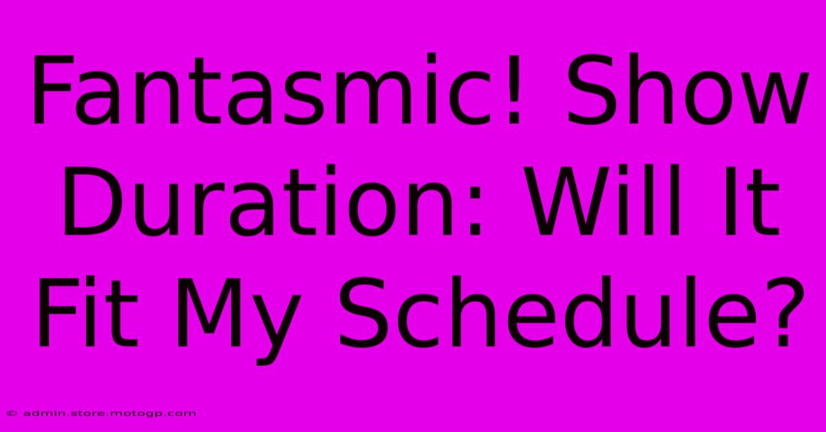 Fantasmic! Show Duration: Will It Fit My Schedule?