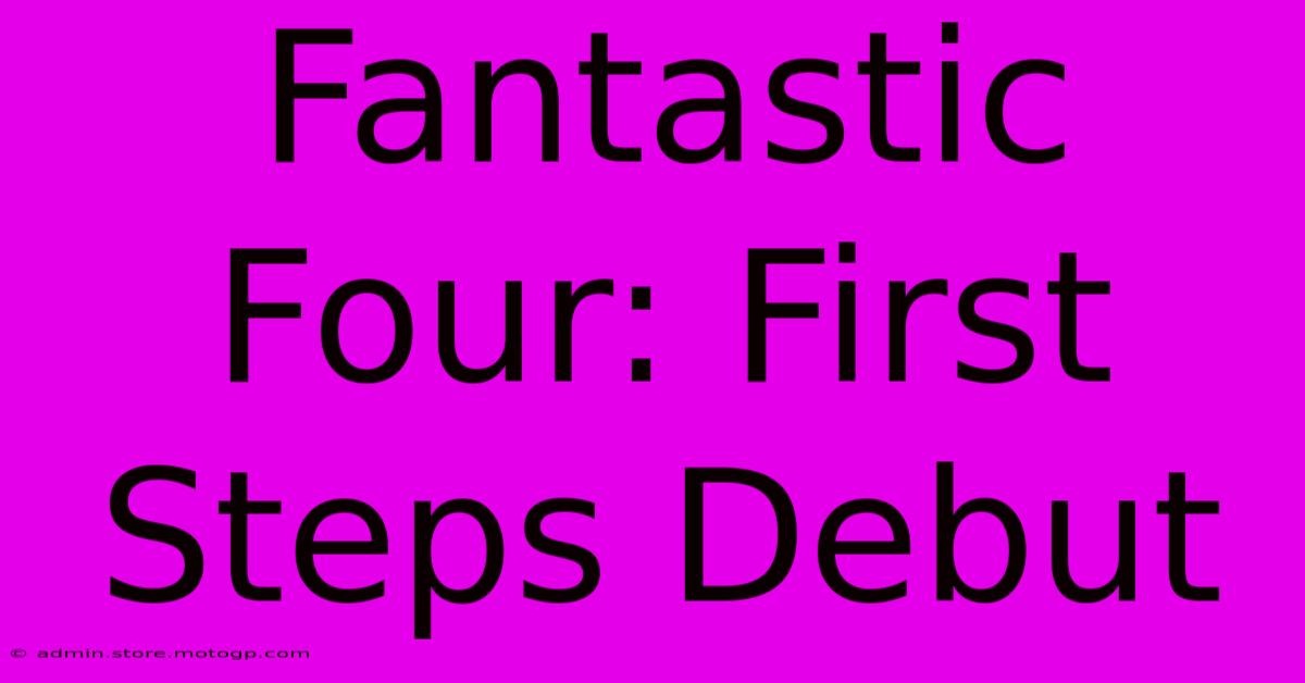 Fantastic Four: First Steps Debut