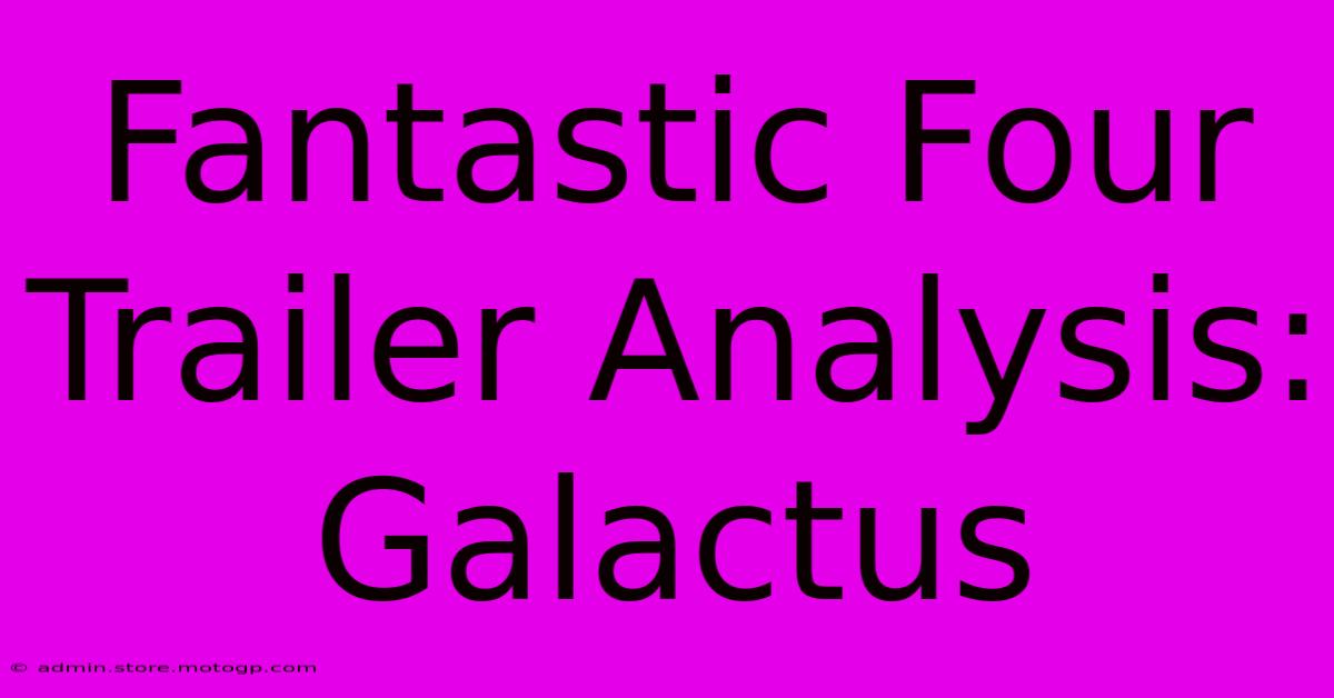 Fantastic Four Trailer Analysis: Galactus