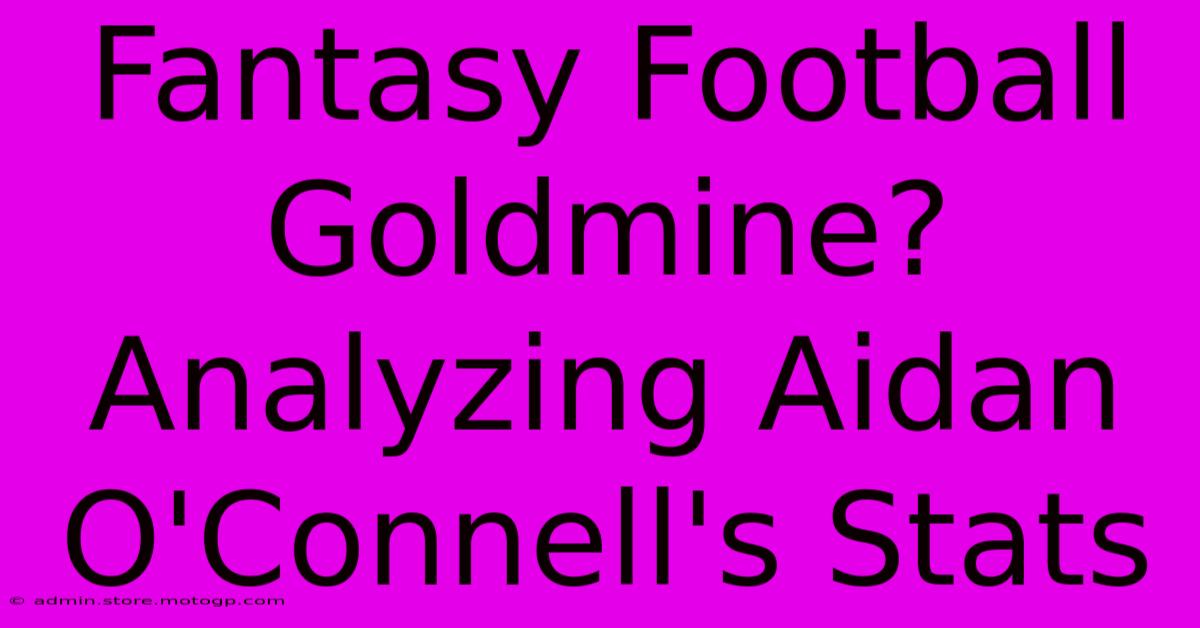 Fantasy Football Goldmine? Analyzing Aidan O'Connell's Stats