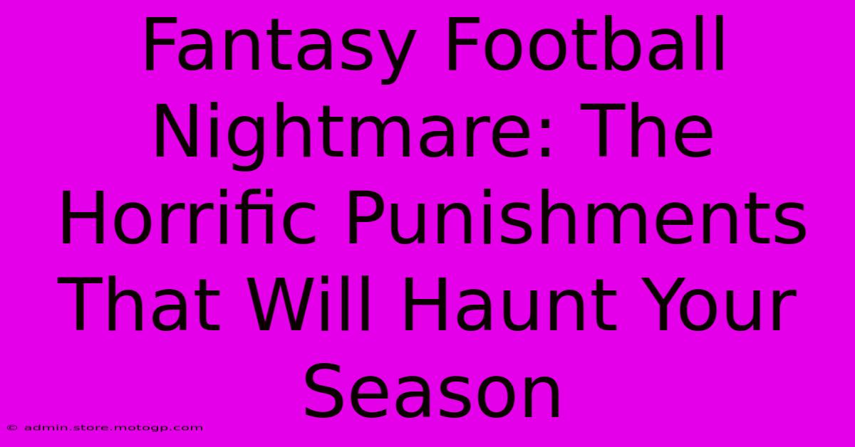 Fantasy Football Nightmare: The Horrific Punishments That Will Haunt Your Season