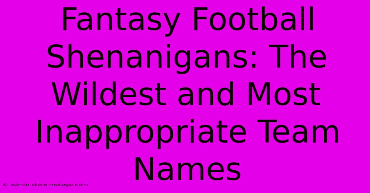 Fantasy Football Shenanigans: The Wildest And Most Inappropriate Team Names