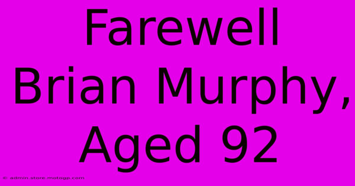 Farewell Brian Murphy, Aged 92