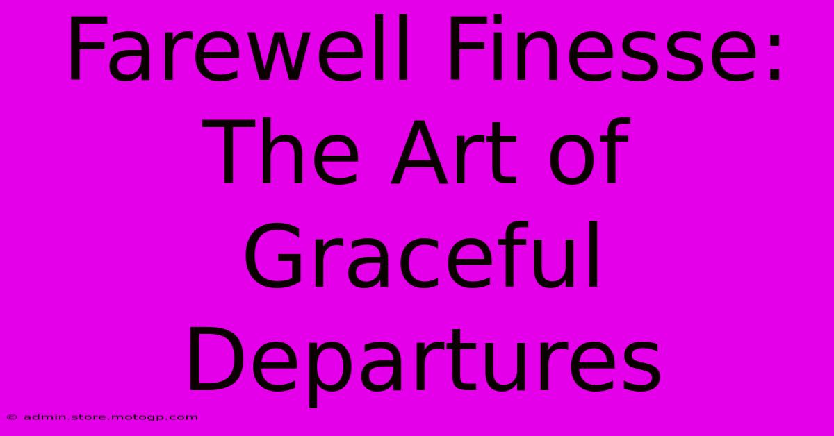 Farewell Finesse: The Art Of Graceful Departures