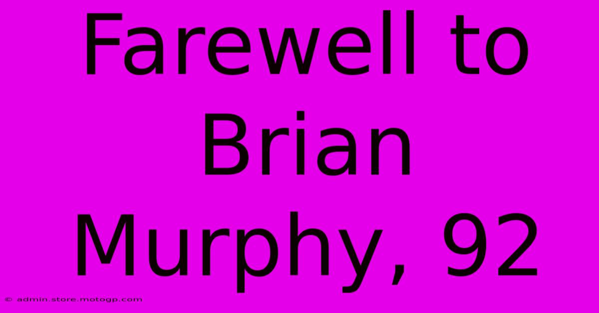 Farewell To Brian Murphy, 92