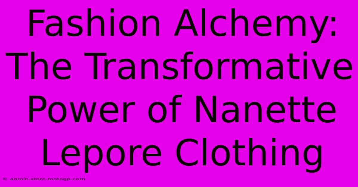 Fashion Alchemy: The Transformative Power Of Nanette Lepore Clothing