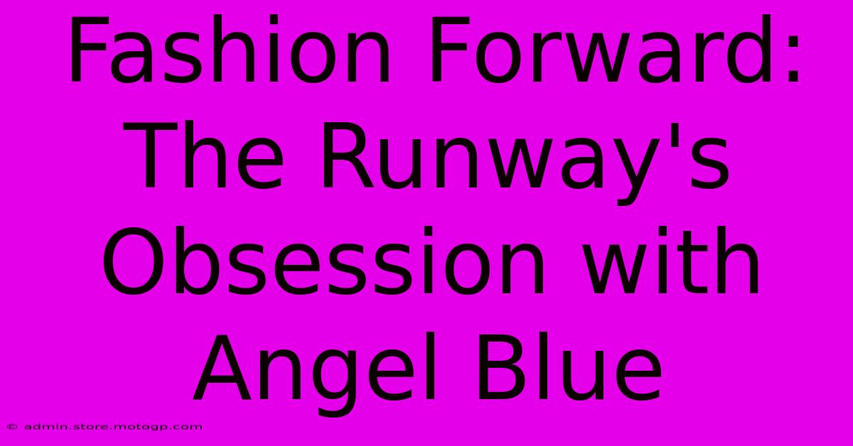 Fashion Forward: The Runway's Obsession With Angel Blue