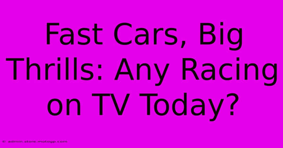 Fast Cars, Big Thrills: Any Racing On TV Today?