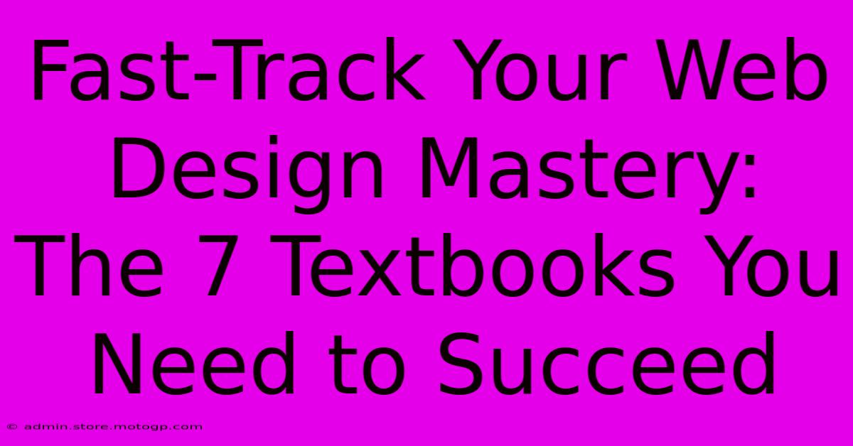 Fast-Track Your Web Design Mastery: The 7 Textbooks You Need To Succeed