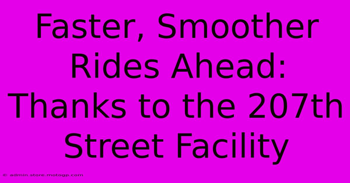 Faster, Smoother Rides Ahead: Thanks To The 207th Street Facility