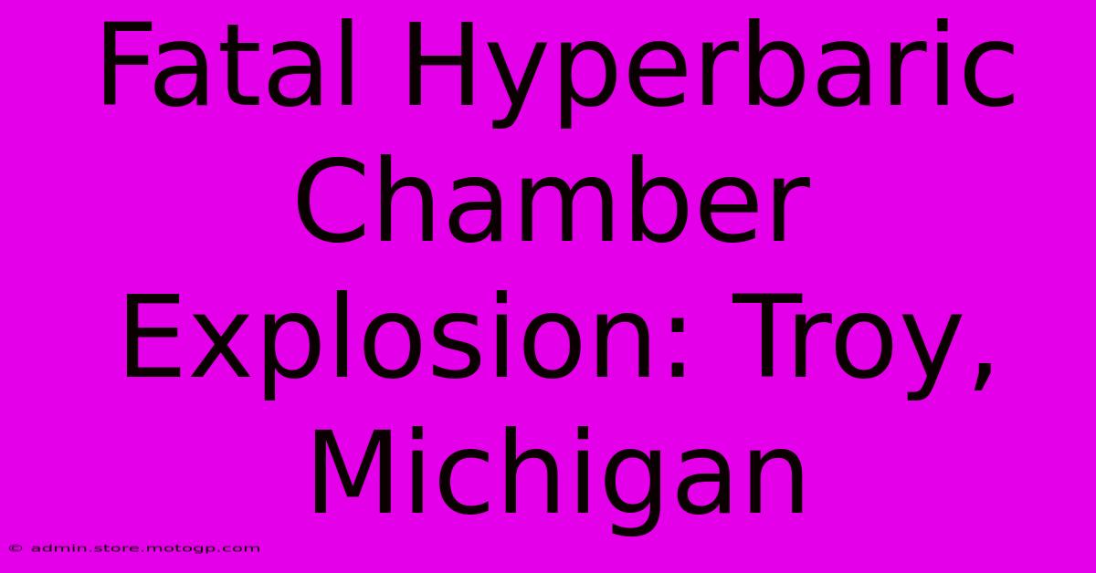 Fatal Hyperbaric Chamber Explosion: Troy, Michigan