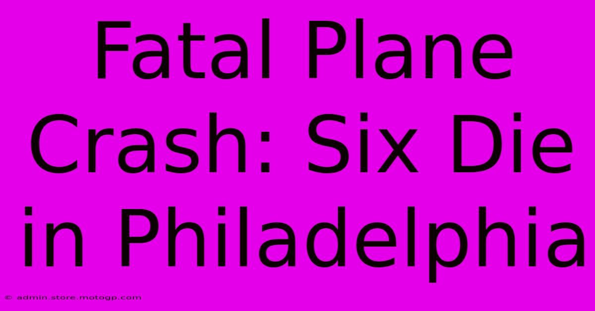 Fatal Plane Crash: Six Die In Philadelphia