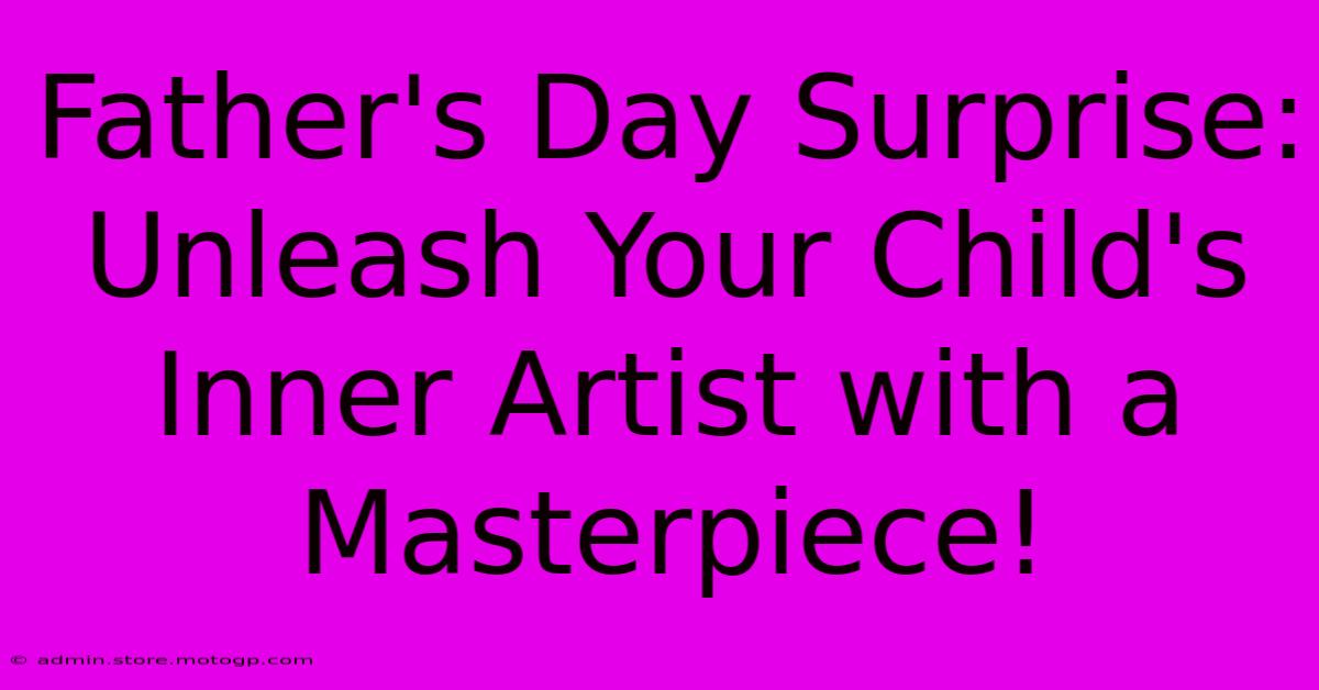 Father's Day Surprise: Unleash Your Child's Inner Artist With A Masterpiece!