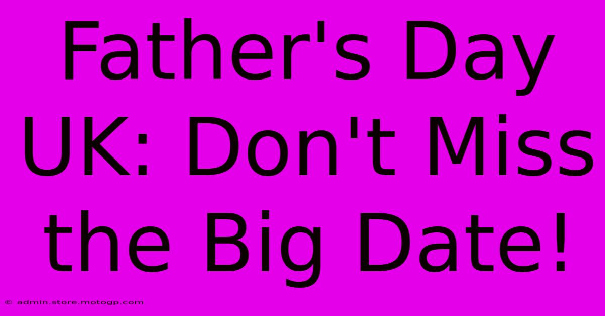 Father's Day UK: Don't Miss The Big Date!